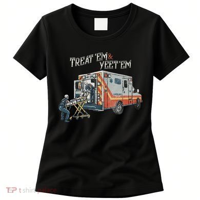 Treat Em And Yeet Em Skeleton Ambulance Funny Women's T-Shirt