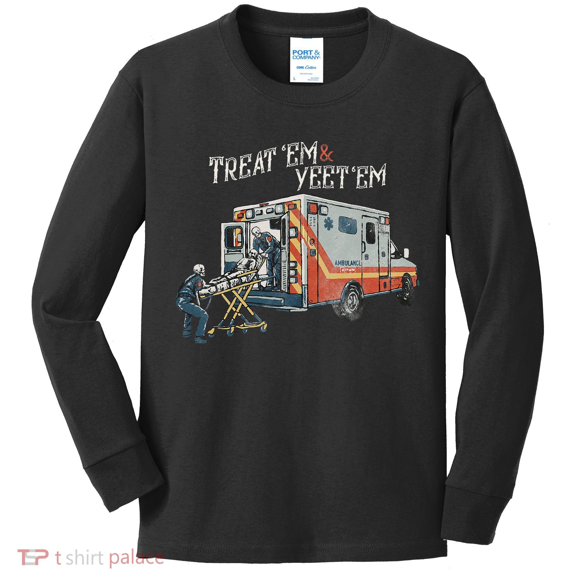 Treat Em And Yeet Em Skeleton Ambulance Funny Kids Long Sleeve Shirt