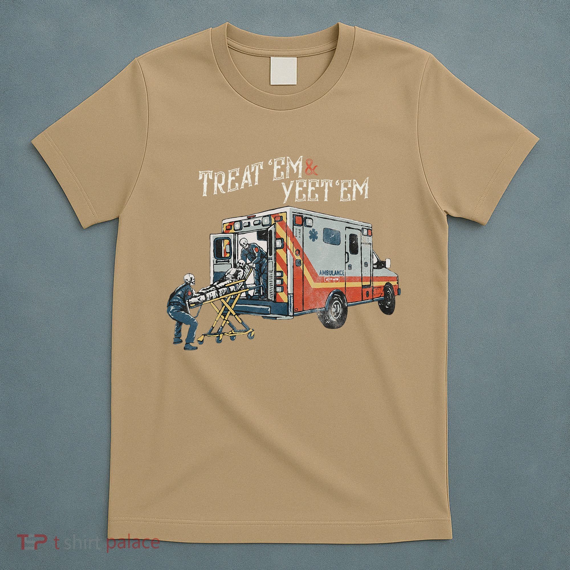 Treat Em And Yeet Em Skeleton Ambulance Funny T-Shirt