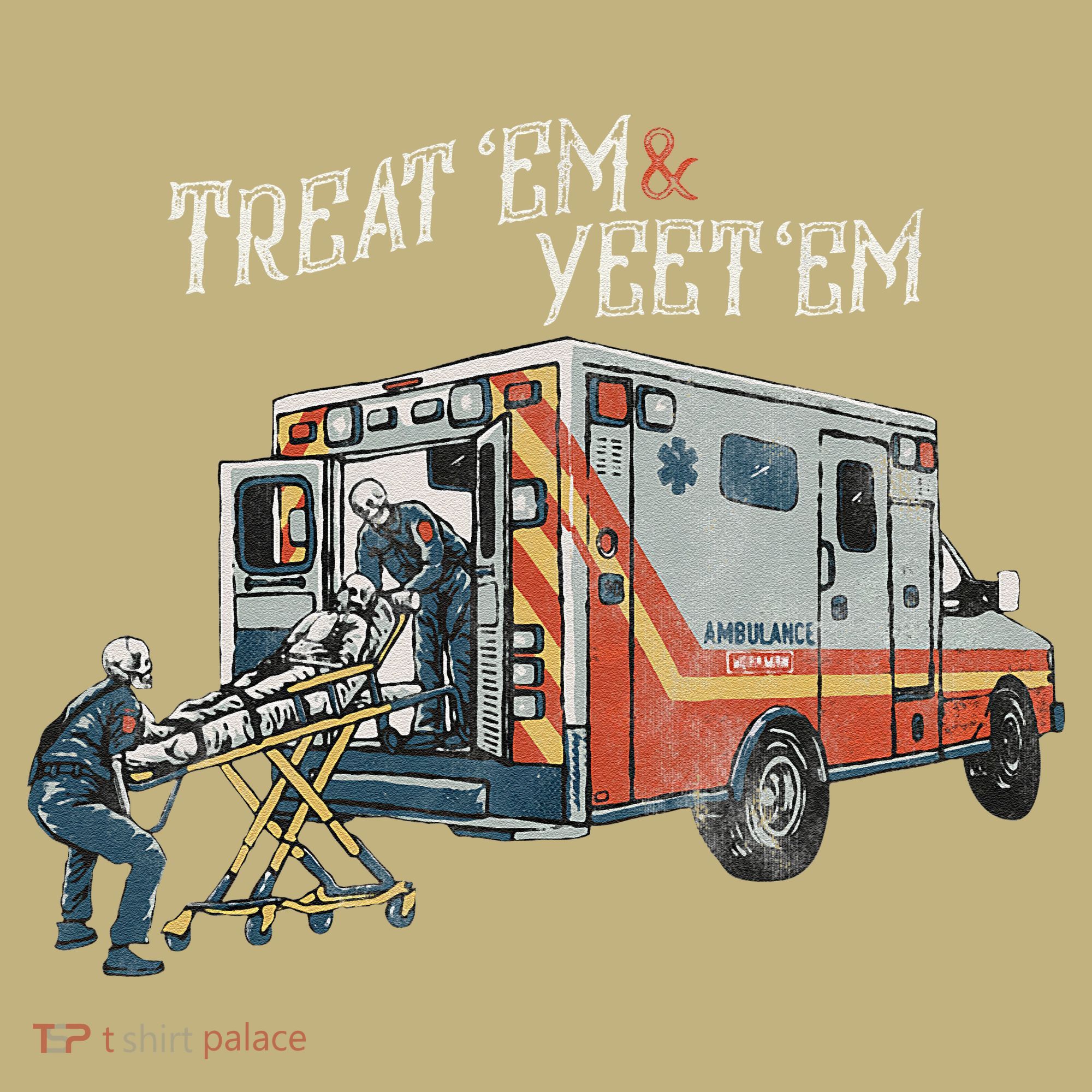 Treat Em And Yeet Em Skeleton Ambulance Funny T-Shirt
