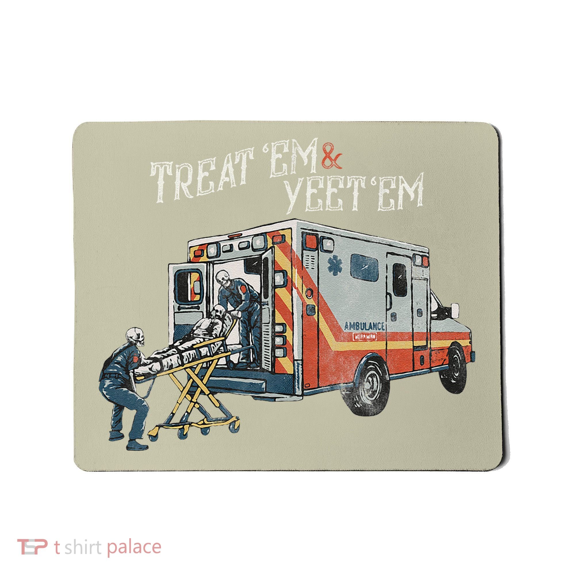 Treat Em And Yeet Em Skeleton Ambulance Funny Mousepad