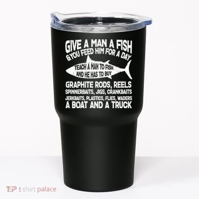 Teach A Man A Fish And He Has To Buy A Boat Tumbler