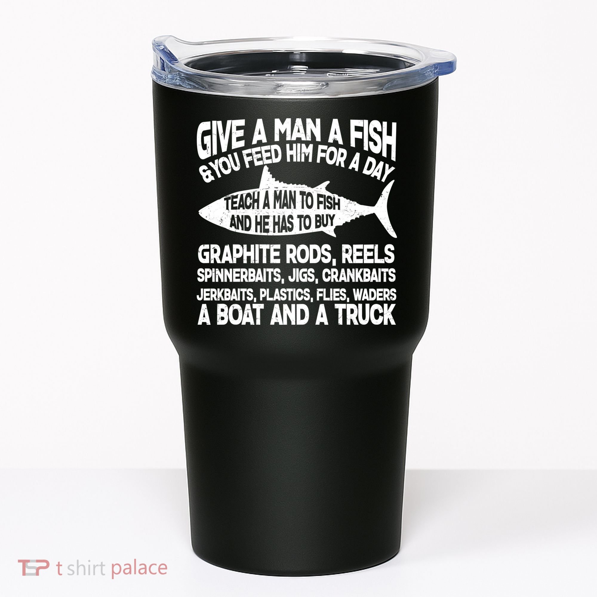 Teach A Man A Fish And He Has To Buy A Boat Tumbler