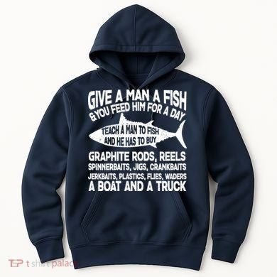 Teach A Man A Fish And He Has To Buy A Boat Hoodie
