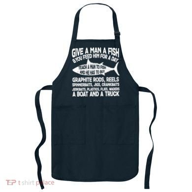Teach A Man A Fish And He Has To Buy A Boat Apron