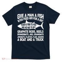 Teach A Man A Fish And He Has To Buy A Boat T-Shirt thumb 0