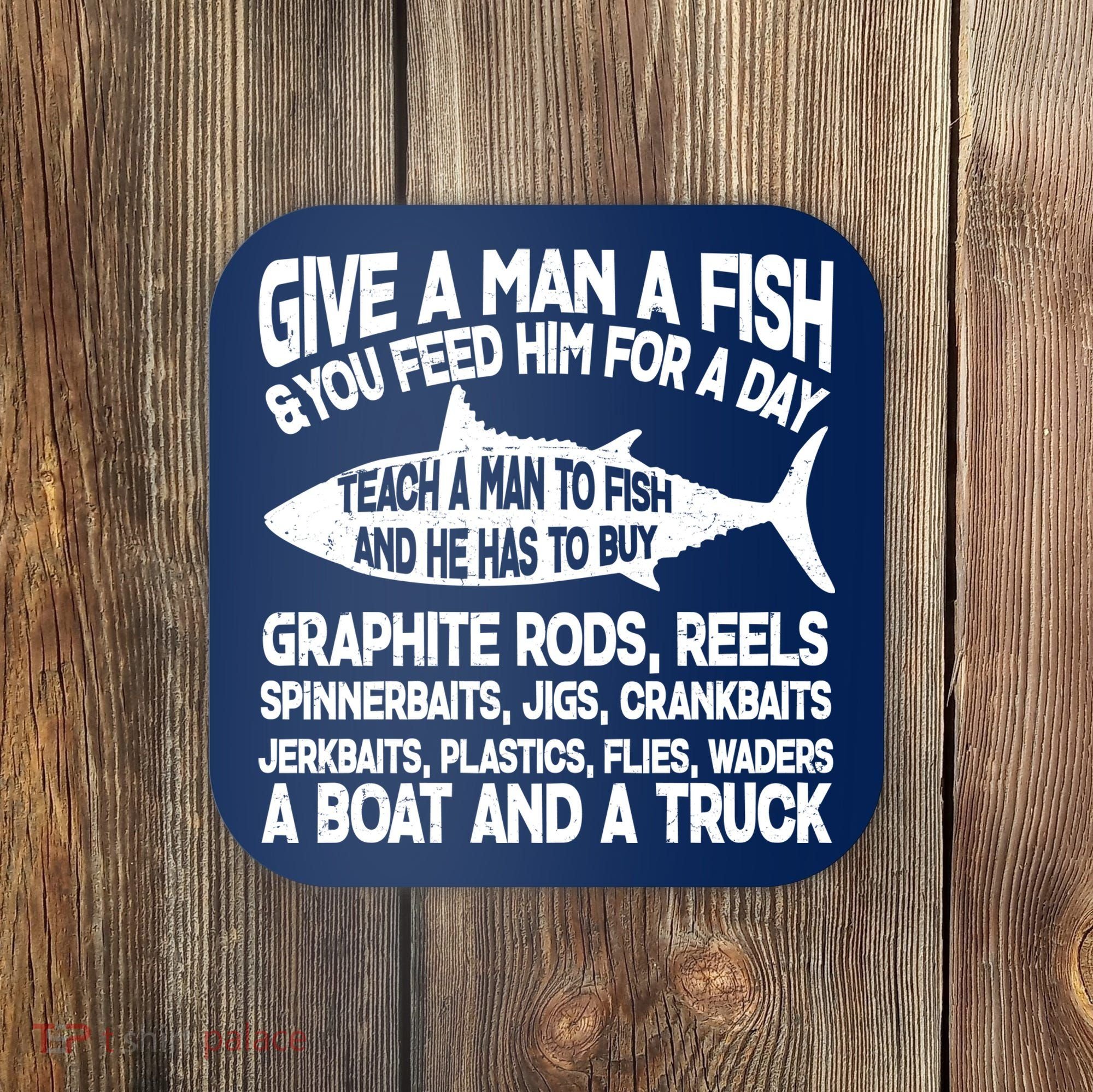 Teach A Man A Fish And He Has To Buy A Boat Coaster