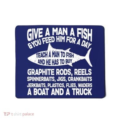 Teach A Man A Fish And He Has To Buy A Boat Mousepad