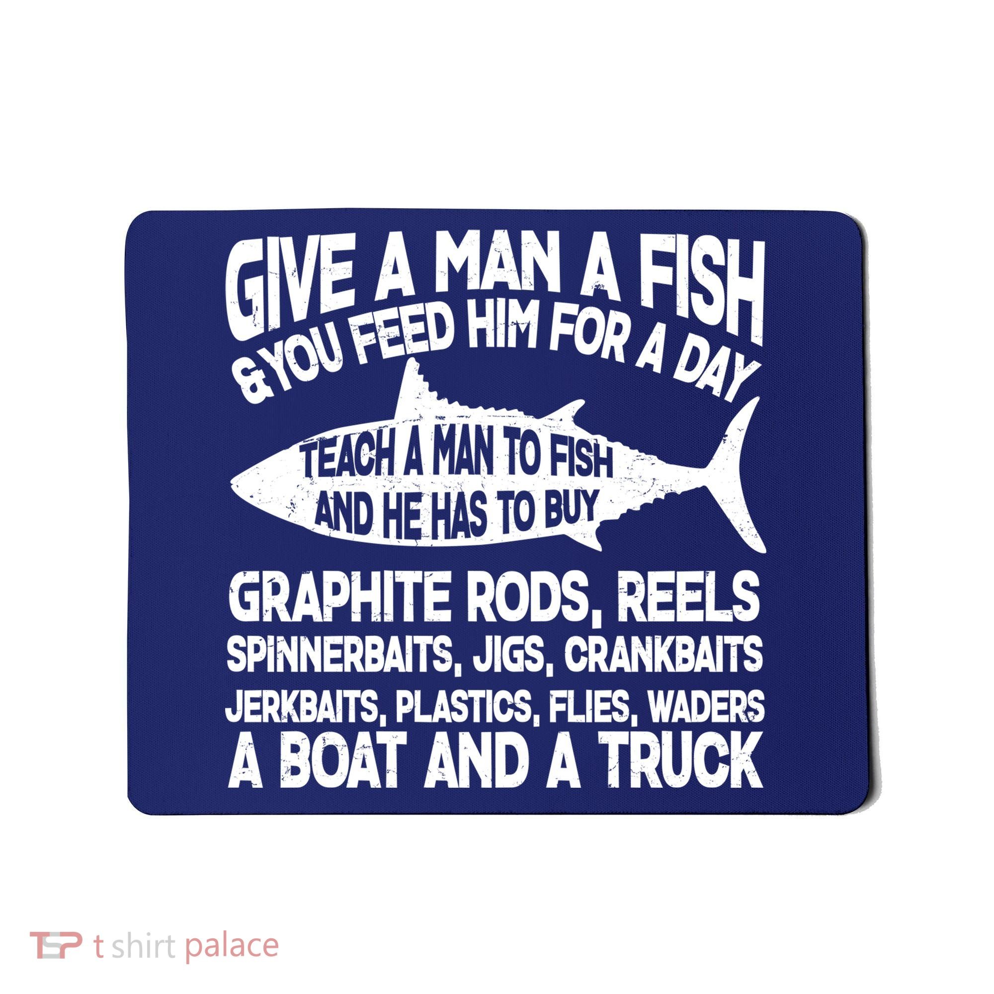 Teach A Man A Fish And He Has To Buy A Boat Mousepad