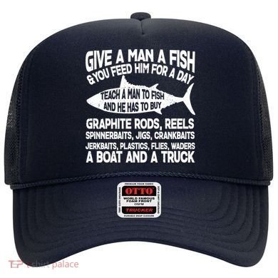 Teach A Man A Fish And He Has To Buy A Boat Hat