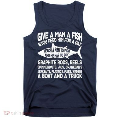 Teach A Man A Fish And He Has To Buy A Boat Tank Top