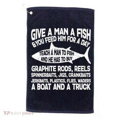Teach A Man A Fish And He Has To Buy A Boat Golf Towel