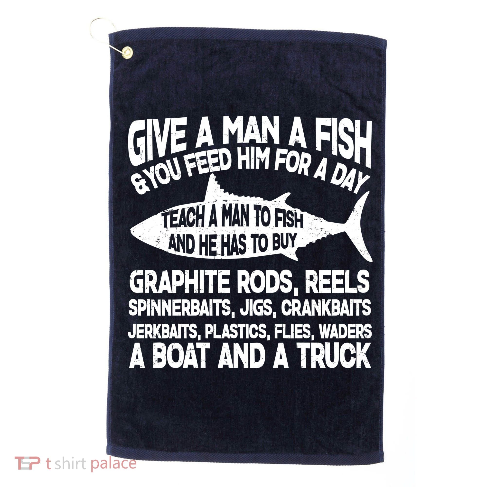 Teach A Man A Fish And He Has To Buy A Boat Golf Towel