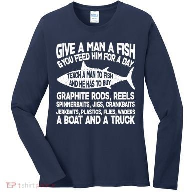 Teach A Man A Fish And He Has To Buy A Boat Women's Long Sleeve Shirt
