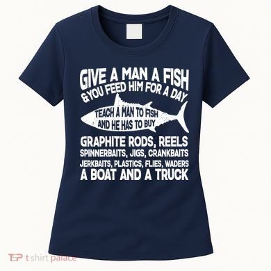 Teach A Man A Fish And He Has To Buy A Boat Women's T-Shirt