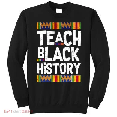 Teach Black History Sweatshirt