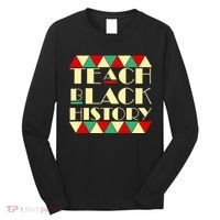Teach Black History African Pride Long Sleeve Shirt thumb 0