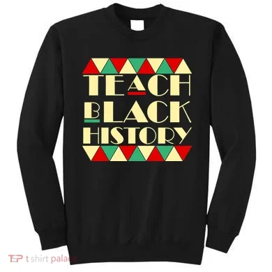 Teach Black History African Pride Sweatshirt