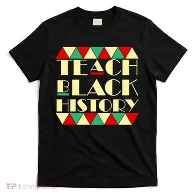 Teach Black History African Pride T-Shirt