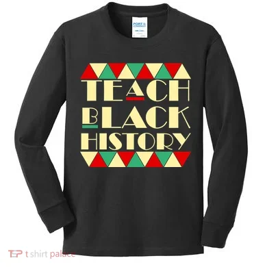 Teach Black History African Pride Kids Long Sleeve Shirt