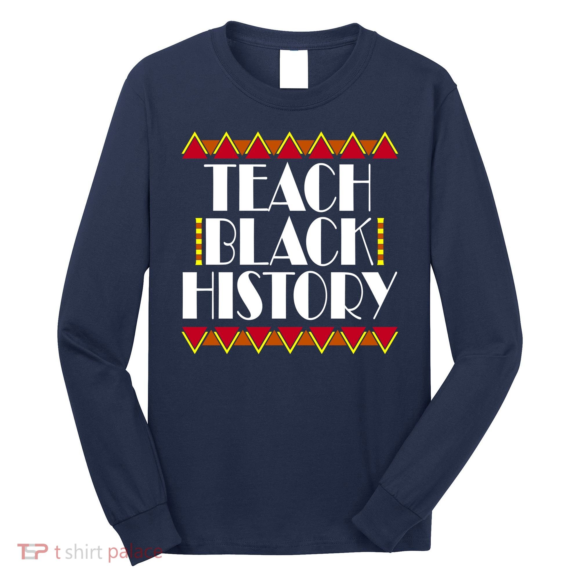 Teach Black History African Teacher Long Sleeve Shirt