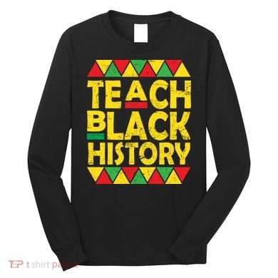 Teach Black History Month School Teacher Long Sleeve Shirt