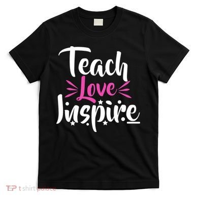 Teach Love Inspire T-Shirt
