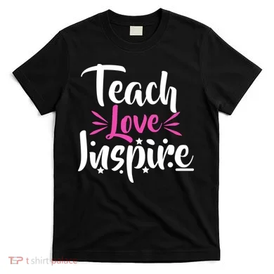 Teach Love Inspire T-Shirt