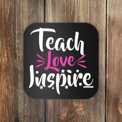 Teach Love Inspire Coaster