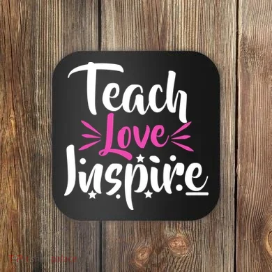 Teach Love Inspire Coaster