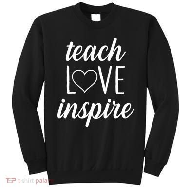 Teach Love Inspire Cute Gift For Teachers Sweatshirt