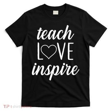 Teach Love Inspire Cute Gift For Teachers T-Shirt