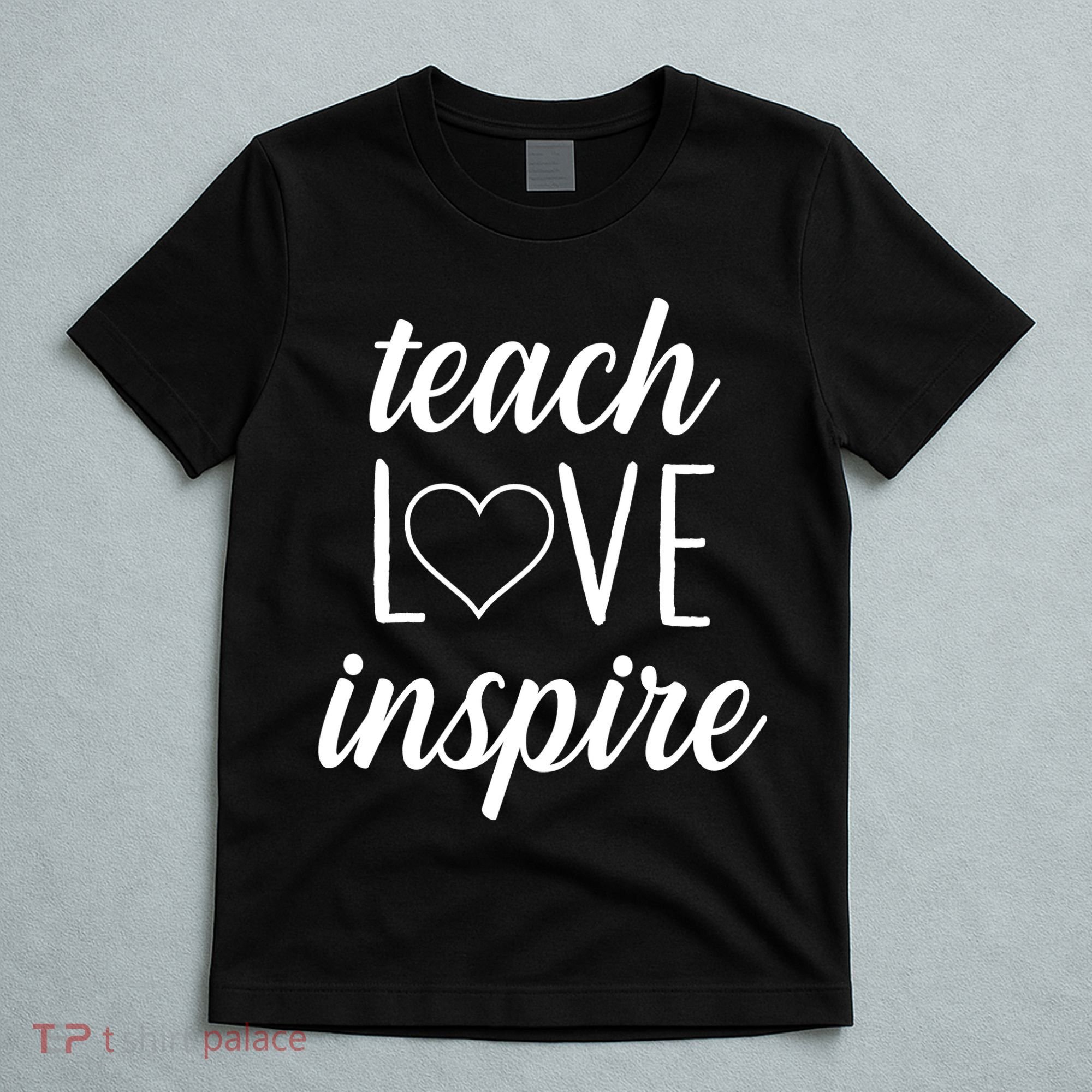 Teach Love Inspire Cute Gift For Teachers T-Shirt