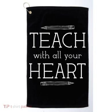 Teach With All Your Heart Golf Towel