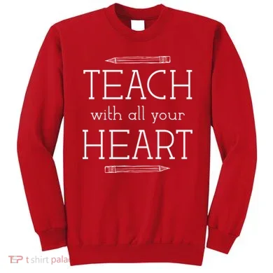 Teach With All Your Heart Sweatshirt
