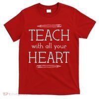 Teach With All Your Heart T-Shirt thumb 0