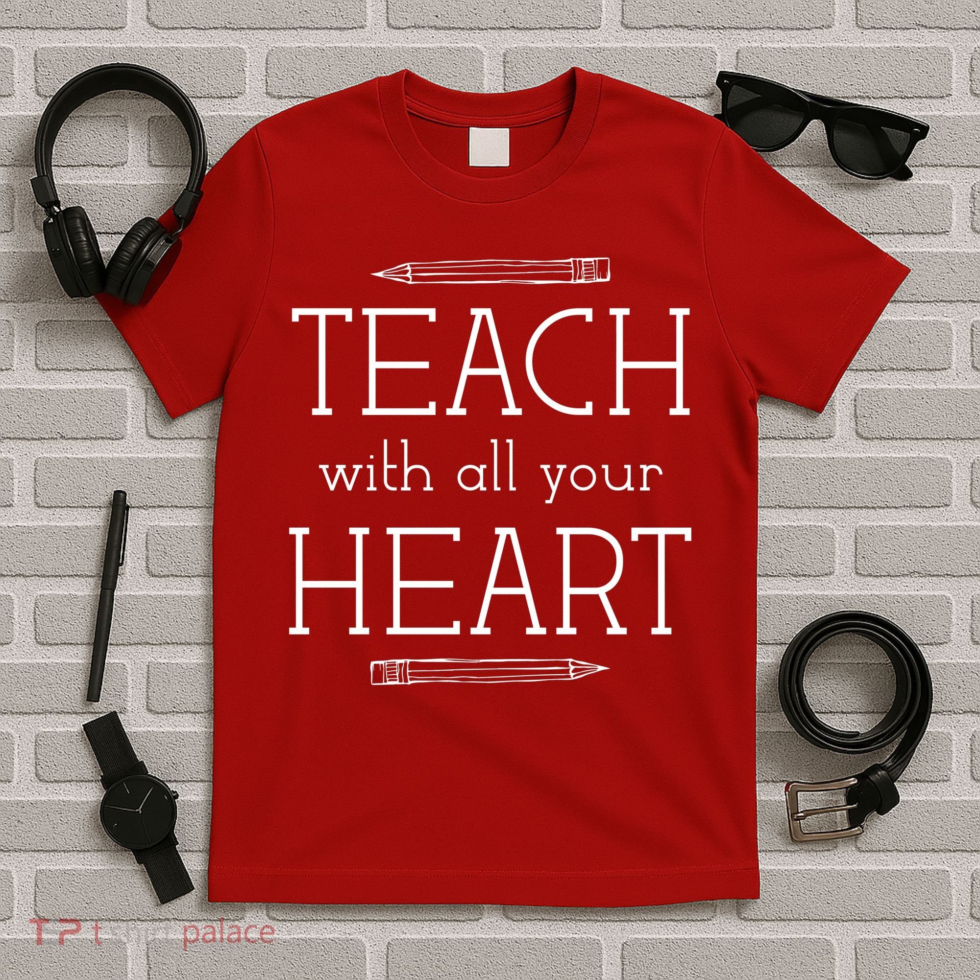 Teach With All Your Heart T-Shirt