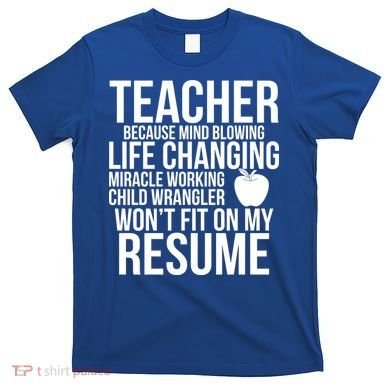 Teacher Because Life Changing Miracle Working Child Wrangler Resume T-Shirt