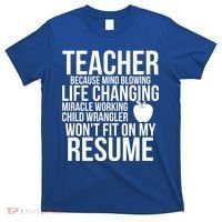 Teacher Because Life Changing Miracle Working Child Wrangler Resume T-Shirt thumb 0