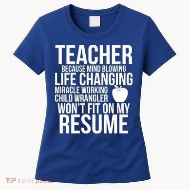 Teacher Because Life Changing Miracle Working Child Wrangler Resume Women's T-Shirt