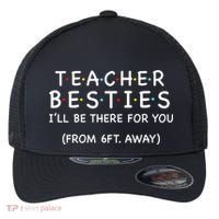 Teacher Besties I'll Be There For You 6ft Away Flexfit Unipanel Trucker Cap thumb 0