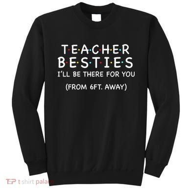 Teacher Besties I'll Be There For You 6ft Away Sweatshirt