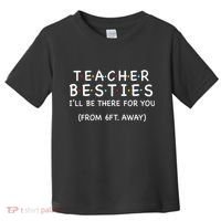 Teacher Besties I'll Be There For You 6ft Away Toddler T-Shirt thumb 0