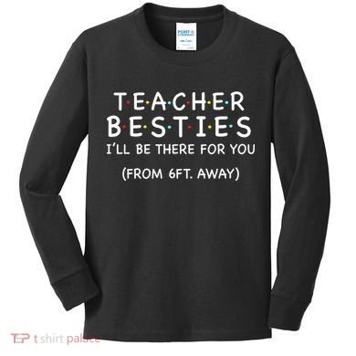 Teacher Besties I'll Be There For You 6ft Away Kids Long Sleeve Shirt