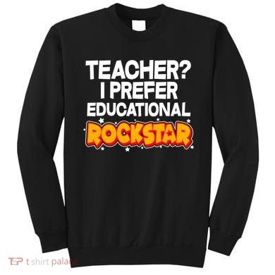 Teacher? I Prefer Educational Rockstar Sweatshirt