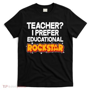 Teacher? I Prefer Educational Rockstar T-Shirt