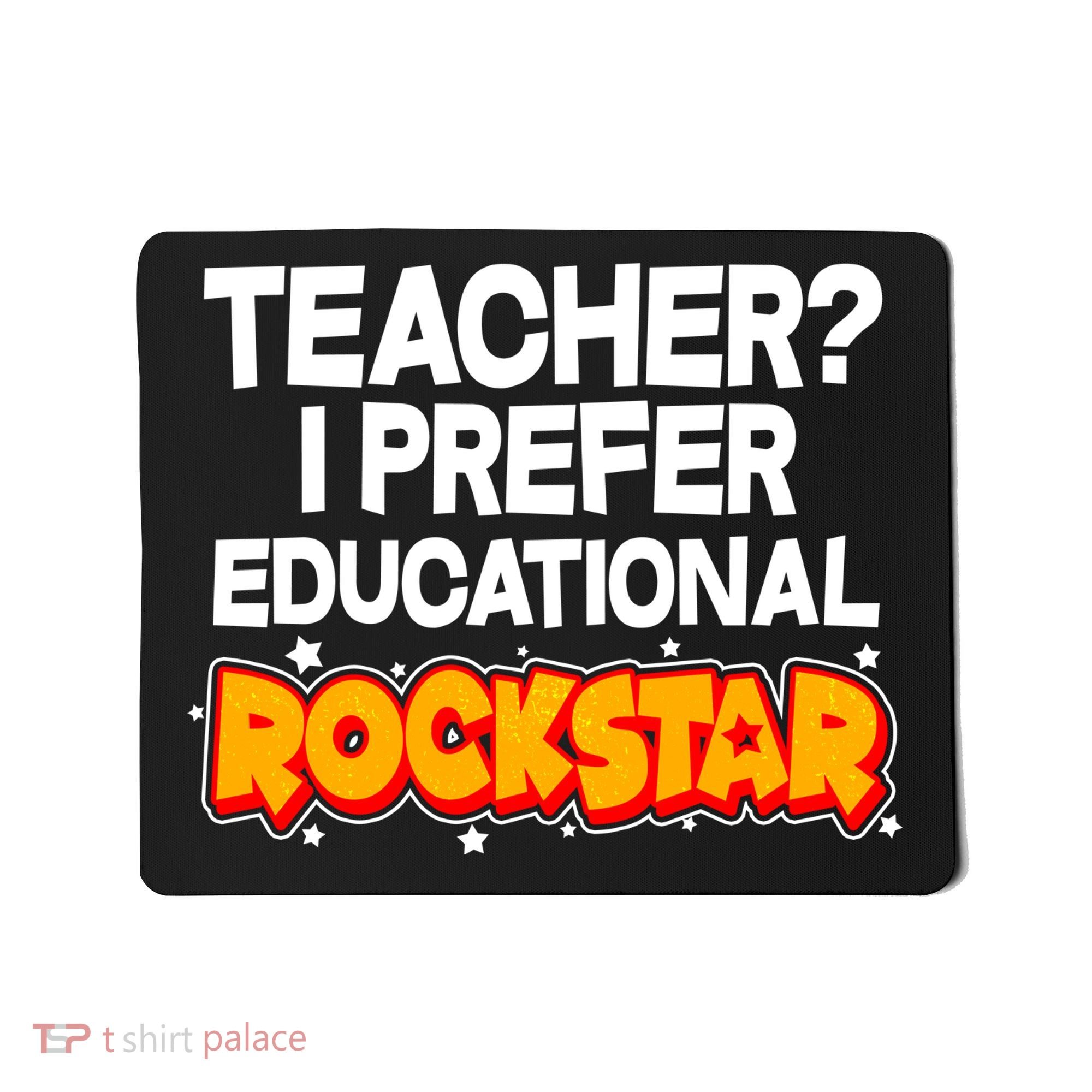 Teacher? I Prefer Educational Rockstar Mousepad