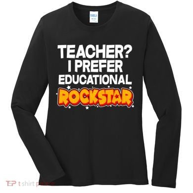 Teacher? I Prefer Educational Rockstar Women's Long Sleeve Shirt