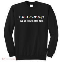 TEACHER I'll Be There For You Sweatshirt thumb 0