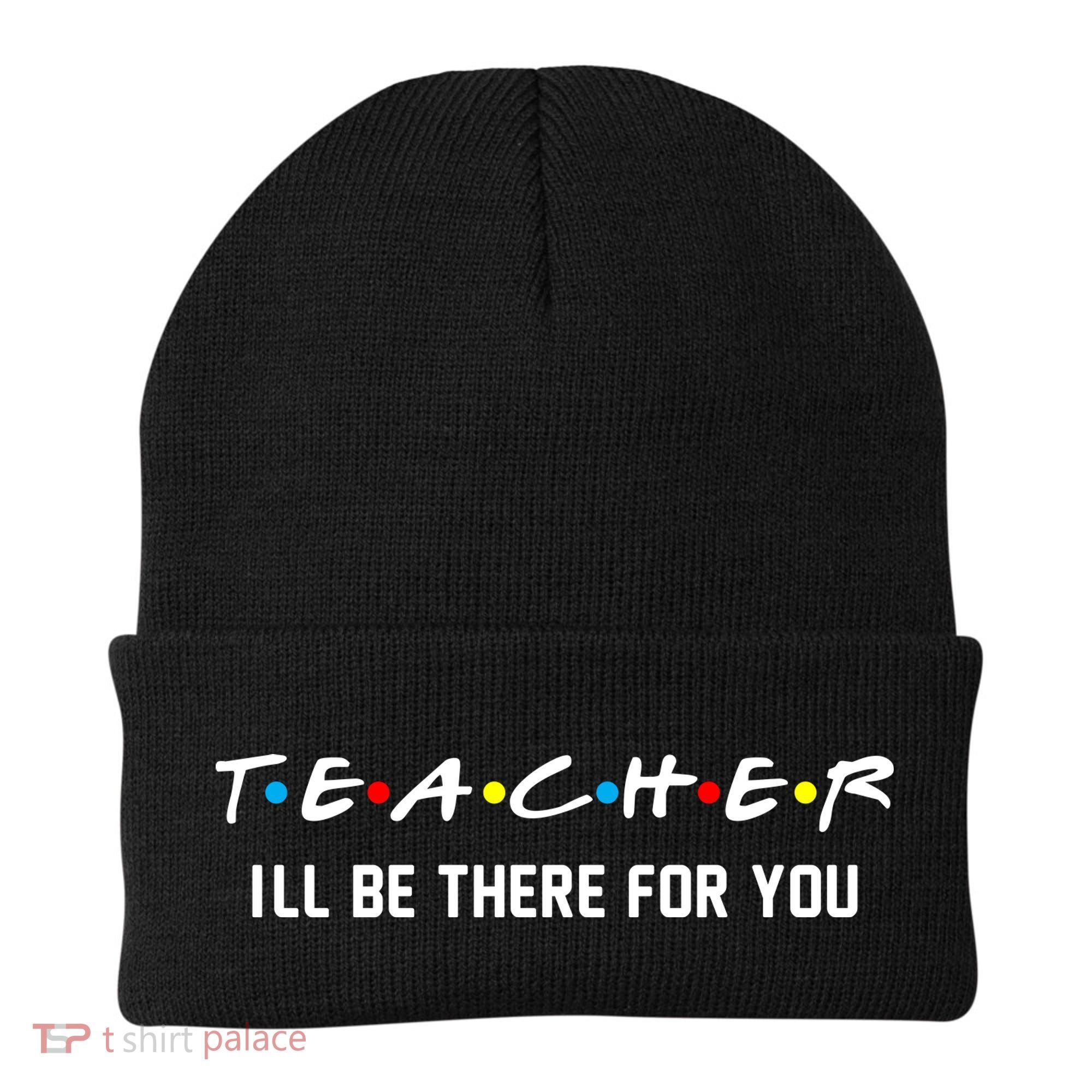 TEACHER I'll Be There For You Beanie